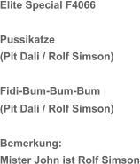 Elite Special F4066 Pussikatze (Pit Dali / Rolf Simson) Fidi-Bum-Bum-Bum (Pit Dali / Rolf Simson) Bemerkung:  Mister John ist Rolf Simson