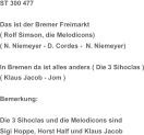 ST 300 477 Das ist der Bremer Freimarkt  ( Rolf Simson, die Melodicons) ( N. Niemeyer - D. Cordes -  N. Niemeyer) In Bremen da ist alles anders ( Die 3 Sihoclas ) ( Klaus Jacob - Jom ) Bemerkung: Die 3 Sihoclas und die Melodicons sind  Sigi Hoppe, Horst Half und Klaus Jacob