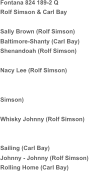 Fontana 824 189-2 Q Rolf Simson & Carl Bay Sally Brown (Rolf Simson) Baltimore-Shanty (Carl Bay) Shenandoah (Rolf Simson) Nacy Lee (Rolf Simson) Simson) Whisky Johnny (Rolf Simson) Sailing (Carl Bay) Johnny - Johnny (Rolf Simson) Rolling Home (Carl Bay)