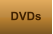 DVDs