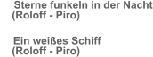 Sterne funkeln in der Nacht      (Roloff - Piro) Ein weißes Schiff      (Roloff - Piro)