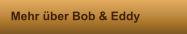 Mehr über Bob & Eddy