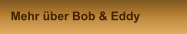 Mehr über Bob & Eddy