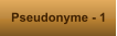 Pseudonyme - 1