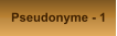 Pseudonyme - 1