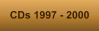 CDs 1997 - 2000