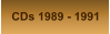 CDs 1989 - 1991