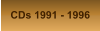CDs 1991 - 1996
