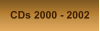 CDs 2000 - 2002