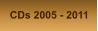 CDs 2005 - 2011