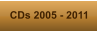 CDs 2005 - 2011