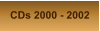 CDs 2000 - 2002