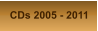 CDs 2005 - 2011