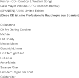 Ronny - CD - Cowboy & Western Songs Calle Mayor VM0966 (UPC: 8425724109662)  (SPANIEN) / 2016 Limited Edition  (Diese CD ist eine Profesionelle Raubkopie aus Spanien) O Susanna Oh My Darling Caroline Michael Old Charly Mexico Moon Goodnight, Irene Ein Stern geht auf Lu La Lu Anna-Maria Swanee River Und derr Regen der rinnt Geistereiter
