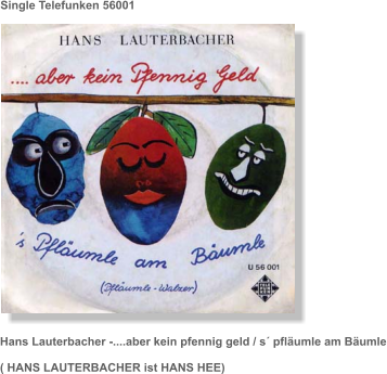 Single Telefunken 56001   Hans Lauterbacher -....aber kein pfennig geld / s´ pfläumle am Bäumle  ( HANS LAUTERBACHER ist HANS HEE)
