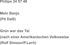 Philips 34 57 48 Mein Banjo  (Pit Dalli) Grün war das Tal  (nach einer Amerikanischen Volksweise  (Rolf Simson/P.Lach)