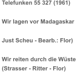 Telefunken 55 327 (1961) Wir lagen vor Madagaskar Just Scheu - Bearb.: Flor) Wir reiten durch die Wüste (Strasser - Ritter - Flor)