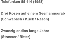 Telefunken 55 114 (1958) Drei Rosen auf einem Seemannsgrab (Schwabach / Kück / Rasch) Zwanzig endlos lange Jahre (Strasser / Ritter)