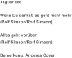 Jaguar 686 Wenn Du denkst, es geht nicht mehr (Rolf Simson/Rolf Simson) Alles geht vorüber (Rolf Simson/Rolf Simson) Bemerkung: Anderes Cover