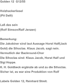 Golden 12  G12/55 Holzhackerliesel (Pit Dalli) Laß das sein (Rolf Simson/Ralf Jenzen) Bemerkung:  Die Jakobiner sind laut Aussage Horst Half(Jack  Gold) die Sihoclas. Klaus Jacob, sagt nein.  Vermutlich der Backround-Chor Die Sihoclas sind: Klaus Jacob, Horst Half und  Sigi Hoppe. K. H. Goldbeck ergänzte ab und zu die Sihoclas. Sicher ist, es war eine Produktion von Rolf  Labels Golden 12, Reinhard Streit.