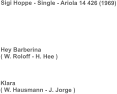Sigi Hoppe - Single - Ariola 14 426 (1969)       Hey Barberina ( W. Roloff - H. Hee )    Klara ( W. Hausmann - J. Jorge )