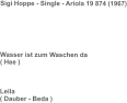 Sigi Hoppe - Single - Ariola 19 874 (1967)       Wasser ist zum Waschen da ( Hee )    Leila ( Dauber - Beda )