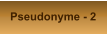 Pseudonyme - 2