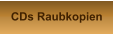 CDs Raubkopien