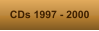 CDs 1997 - 2000