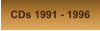 CDs 1991 - 1996